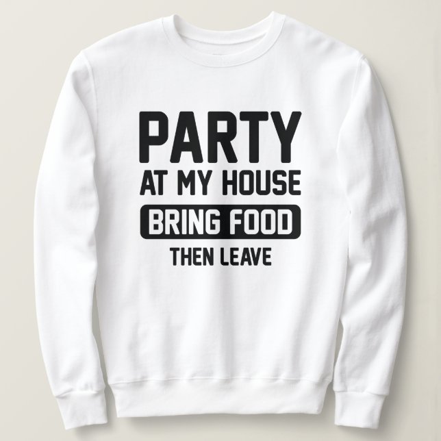Party At My House Sweatshirt (Design Front)