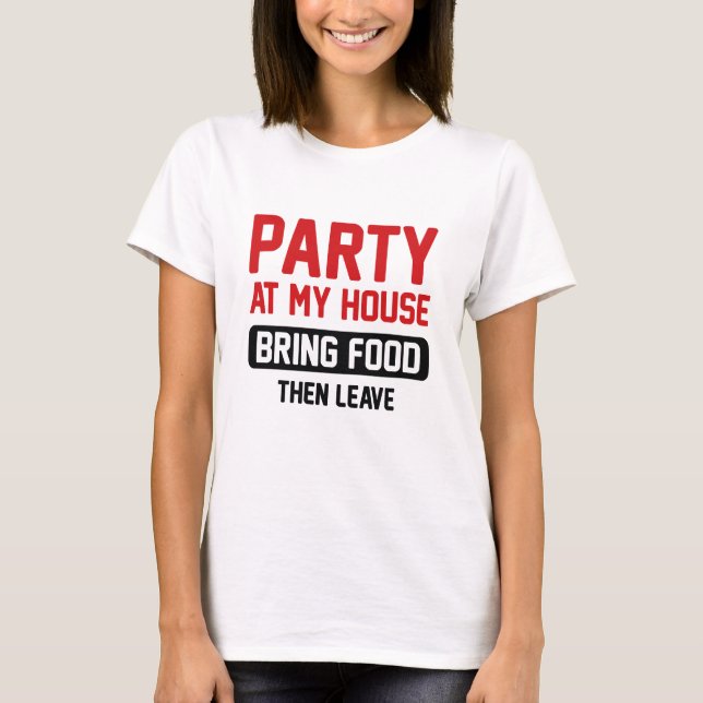 Party At My House T-Shirt (Front)