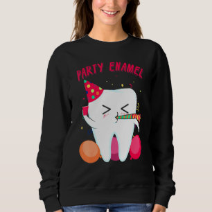 Party Enamel Dentist Dental Hygienist Tooth Appare Sweatshirt