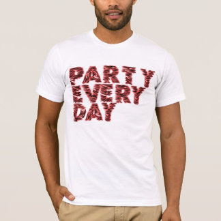 PARTY EVERY DAY T-Shirt