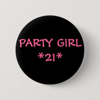 PARTY GIRL *21* 6 CM ROUND BADGE