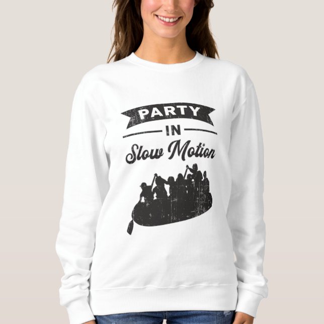 Party In Slow Motion Canoe Boat Boating River Sweatshirt (Front)