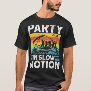 Party In Slow Motion Pontoon Captain Boat T-Shirt