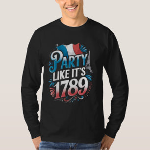 Party It's 1789 France Flag Paris 14th July Bastil T-Shirt
