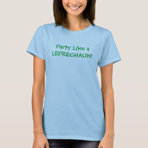 Party Like a LEPRECHAUN! T-Shirt
