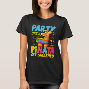 Party Like A Mexican Pinata Birthday  Cinco De May T-Shirt