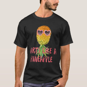 Party Like A Pineapple Love To Party Pineapple Fru T-Shirt