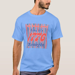 Party like it 1776 tonight T-Shirt