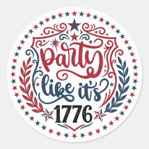 Party Like It’s 1776 • Patriotic Independence Day Classic Round Sticker