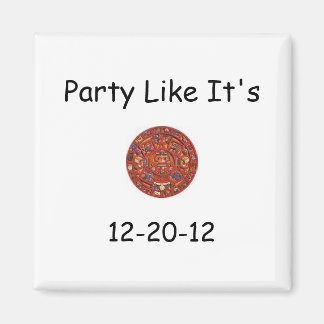Party Like It's, 12-20-12 Magnet
