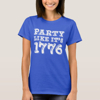 PARTY LIKE ITS 1776 T-Shirt