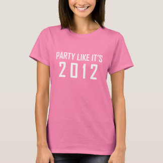 Party Like It's 2012 T-Shirt