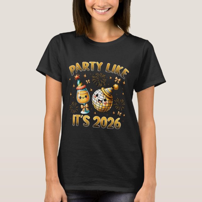 Party Like It's 2026 Happy New Year 2026 Eve Famil T-Shirt (Front)