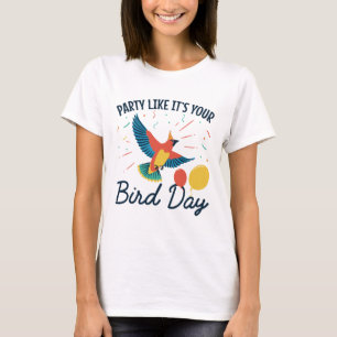 Party Like It's Your Bird Day Funny Birthday T-Shirt
