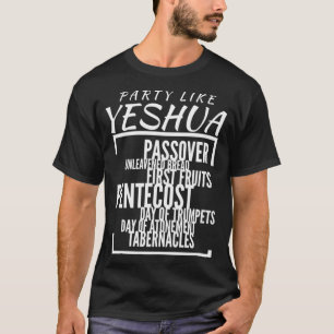 Party Like Yeshua Feasts of Lord, Torah Observant  T-Shirt