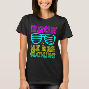 Party Matching Bruh We Are Glowing In My Glowing E T-Shirt