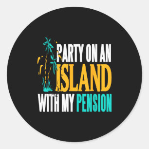 Party On Beachside Paradise With My Pension Fun Classic Round Sticker
