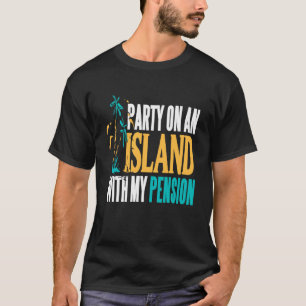 Party On Beachside Paradise with My Pension Fun T-Shirt