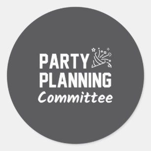 Party Planning Committee Meme Funny Quote Classic Round Sticker