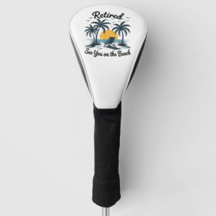 Party Summer Retired See You On The Beach Golf Head Cover