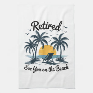 Party Summer Retired See You On The Beach Tea Towel
