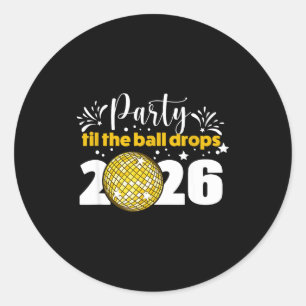 Party Til The Ball Drops 2026 Nye Party  Classic Round Sticker