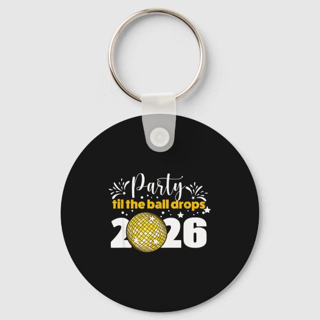 Party Til The Ball Drops 2026 Nye Party  Key Ring (Front)