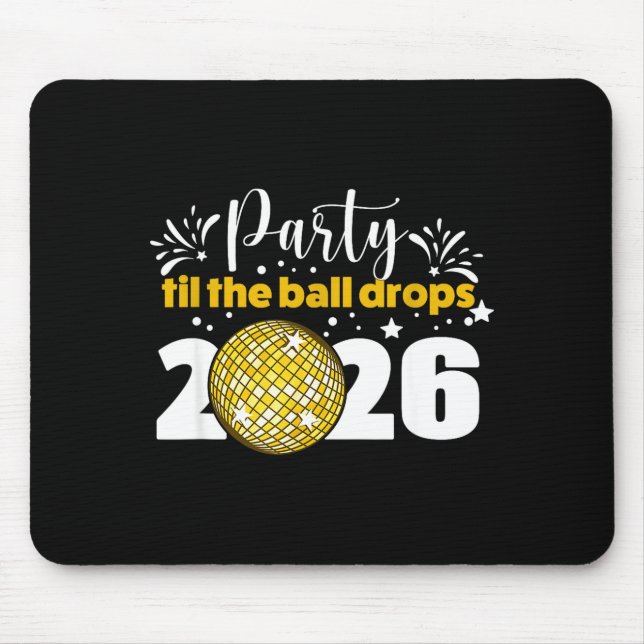 Party Til The Ball Drops 2026 Nye Party  Mouse Mat (Front)