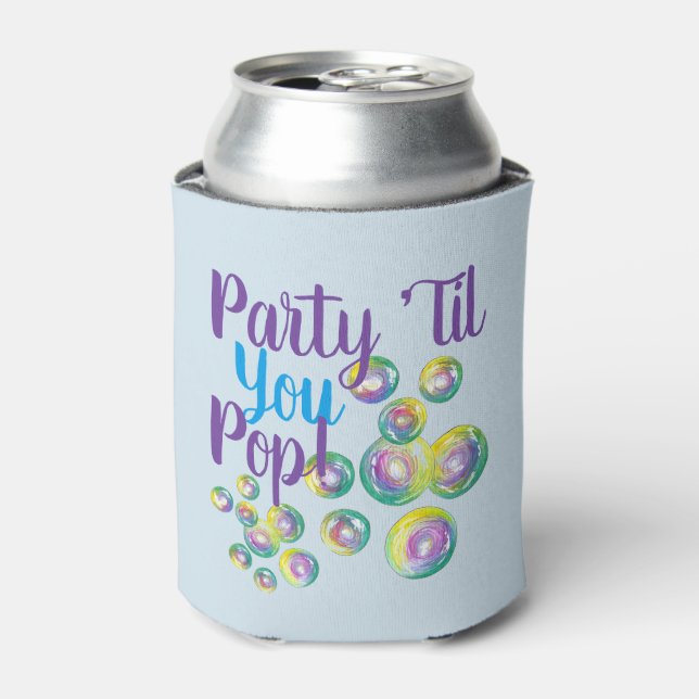 Party Til You Pop Bubble Wand Birthday Bubbles Can Cooler (Can Front)