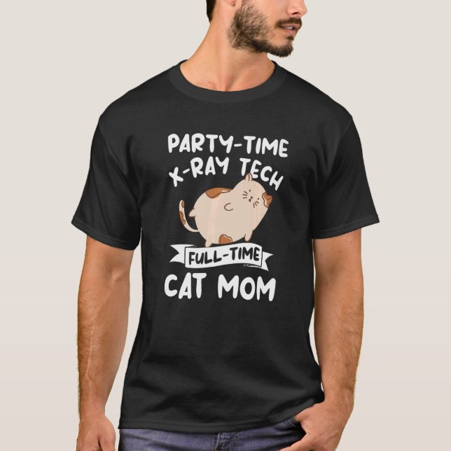 Party Time X Ray Tech Full Time Cat Mom Rad Tech   T-Shirt (Front)