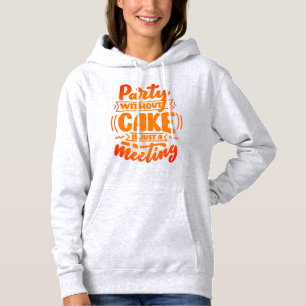 Party Without Cake is Just a Meeting Funny Hoodie