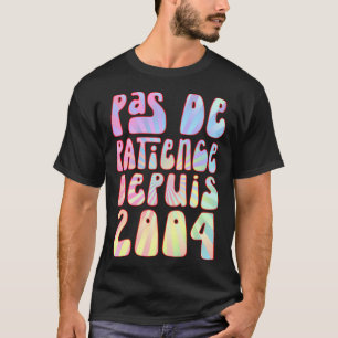 Pas De Patience Depuis 2004 19 Ans Anniversaire Ré T-Shirt