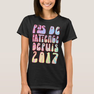 Pas De Patience Depuis 2017 6 Ans Anniversaire Rét T-Shirt