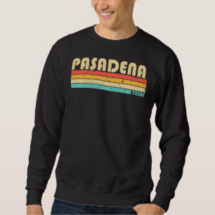 Pasadena Tx Texas Funny City Home Roots Retro 70s Sweatshirt