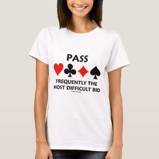 Pass Frequently The Most Difficult Bid (Bridge) T-Shirt
