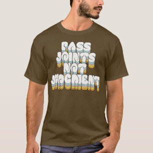Pass Joints Not Judgment T-Shirt