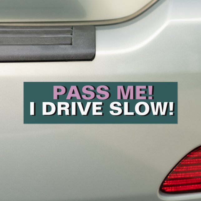 PASS ME  I DRIVE SLOW Bumper Sticker (On Car)