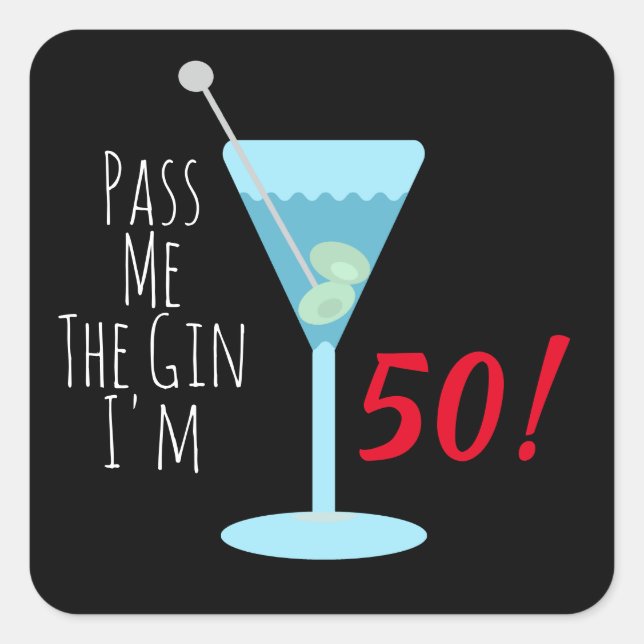 Pass me the gin I'm 50! Any age birthday Square Sticker (Front)