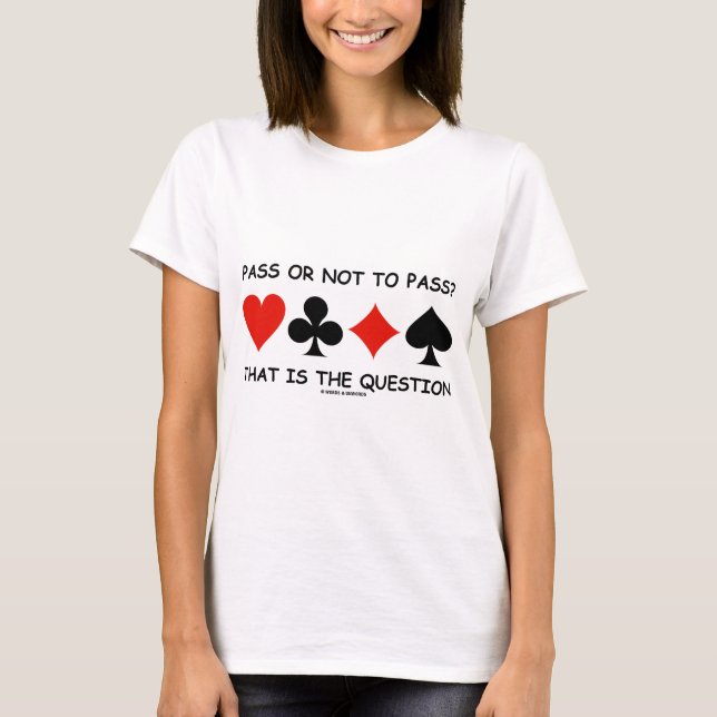 Pass Or Not To Pass That Is The Question (Bridge) T-Shirt (Front)