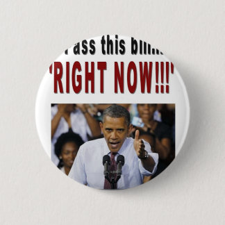 "Pass this bill...'RIGHT NOW!!!' 6 Cm Round Badge