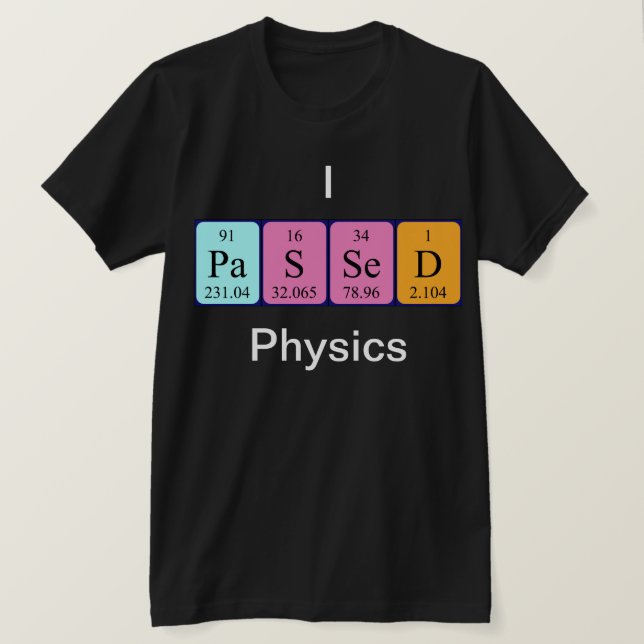 Passed physics periodic table name shirt (Design Front)