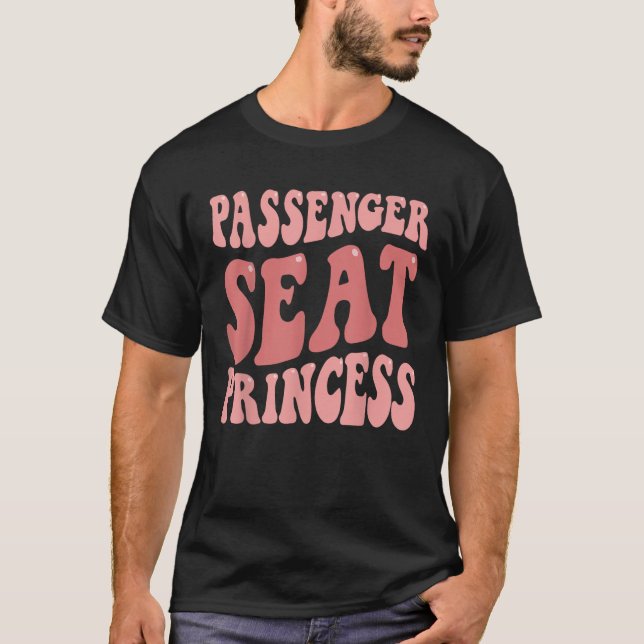 Passenger Seat Princess Groovy Funny Girlsfriend T T-Shirt (Front)