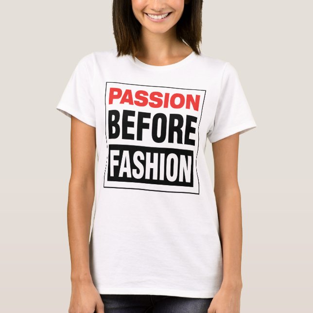 Passion Before Fashion T-Shirt (Front)