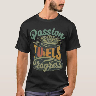 Passion Fuels Progress T-Shirt