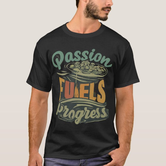 Passion Fuels Progress  T-Shirt (Front)