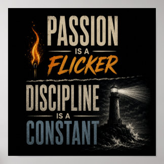 "Passion is a Flicker, Discipline is a Constant"  Poster