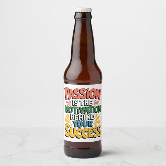 Passion is the motivation behind your success  beer bottle label (Front)