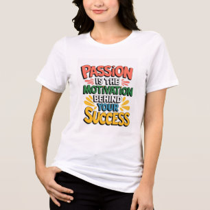 Passion is the motivation behind your success Tri-Blend shirt