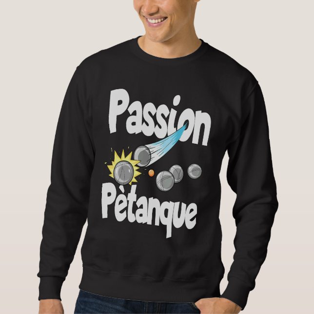 Passion Petanque For Petanque Players Sweatshirt (Front)
