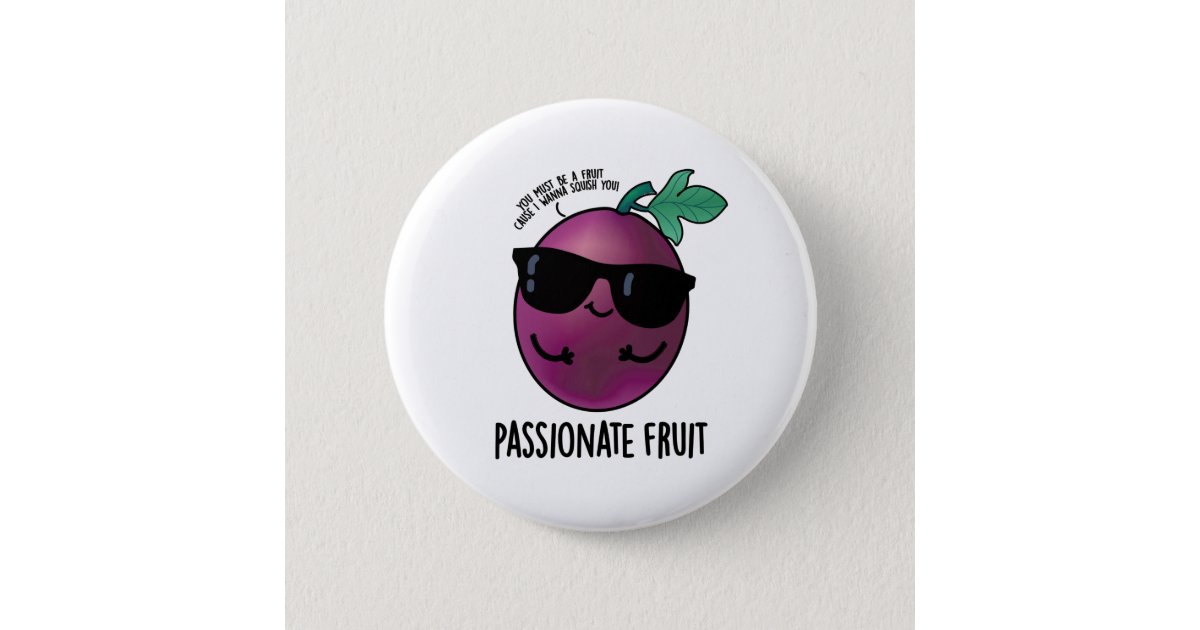 Passionate Fruit Cute Passion Fruit Pun 6 Cm Round Badge | Zazzle